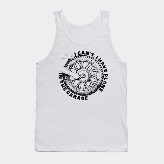 I Can't I Have Plans In The Garage, Funny Motorcycle Tank Top by RCDBerlin